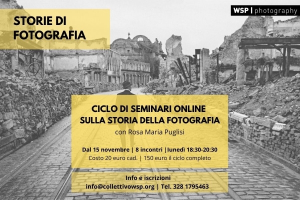 Storie di fotografia. Seminari online di storia della fotografia del WSP Photography con Rosa Maria Puglisi. Da lunedì 15 novembre