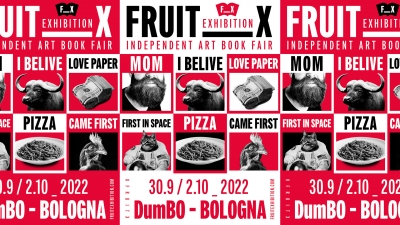 Fruit Exhibition, dal 30 settembre la X edizione della fiera di pubblicazioni d’Arte di Bologna: pubblicazioni cartacee e digitali indipendenti tra cui libri d’artista, cataloghi, progetti di graphic design, periodici e zines